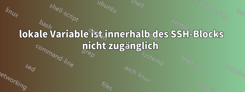 lokale Variable ist innerhalb des SSH-Blocks nicht zugänglich 