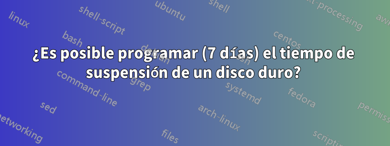 ¿Es posible programar (7 días) el tiempo de suspensión de un disco duro?