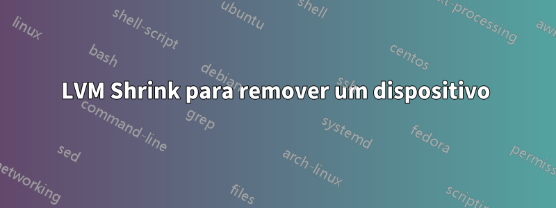 LVM Shrink para remover um dispositivo