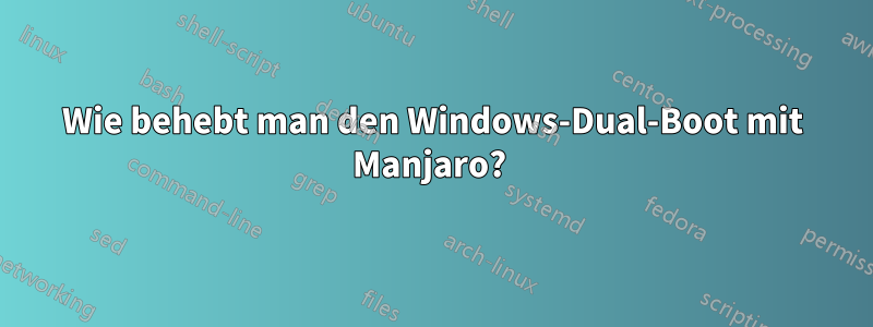 Wie behebt man den Windows-Dual-Boot mit Manjaro? 