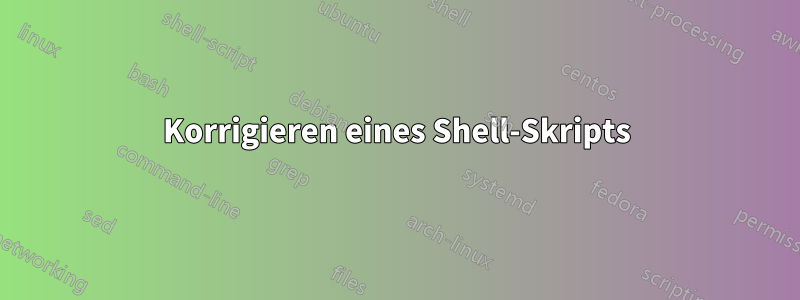 Korrigieren eines Shell-Skripts