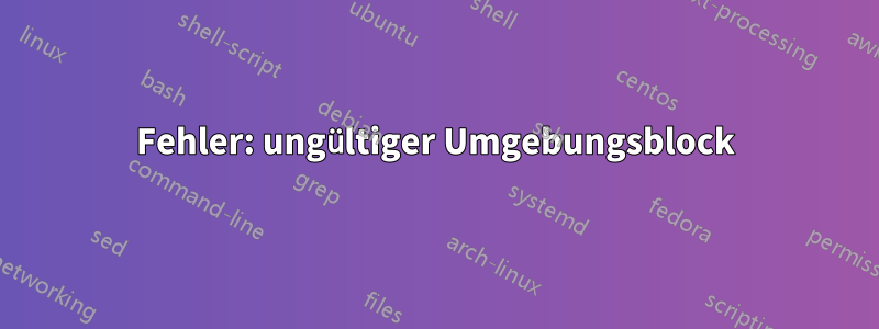 Fehler: ungültiger Umgebungsblock