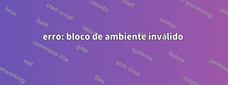 erro: bloco de ambiente inválido