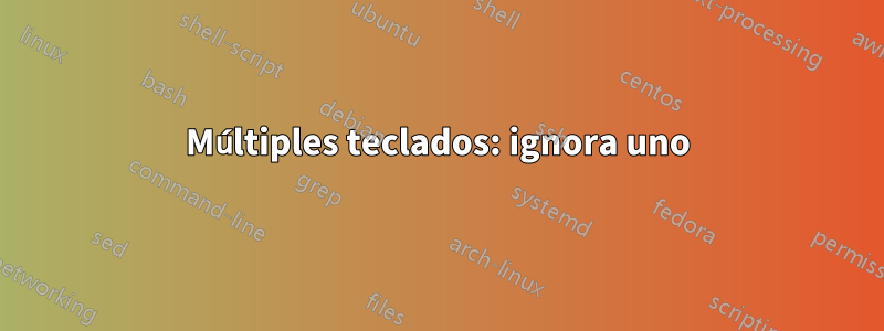 Múltiples teclados: ignora uno