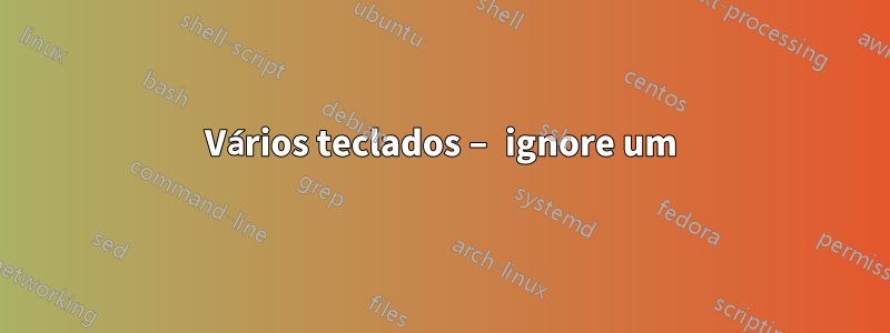 Vários teclados – ignore um