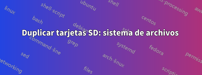 Duplicar tarjetas SD: sistema de archivos