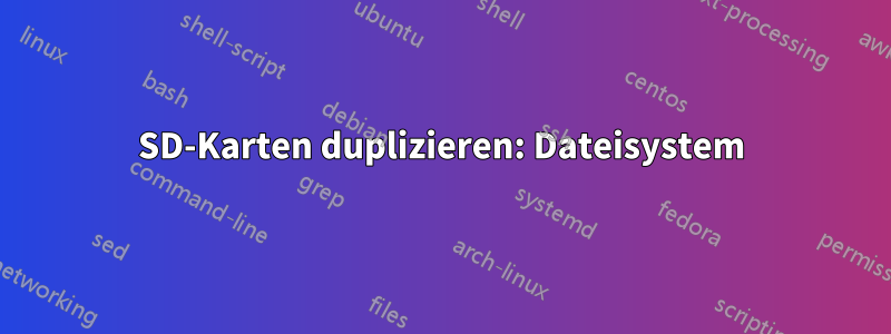 SD-Karten duplizieren: Dateisystem