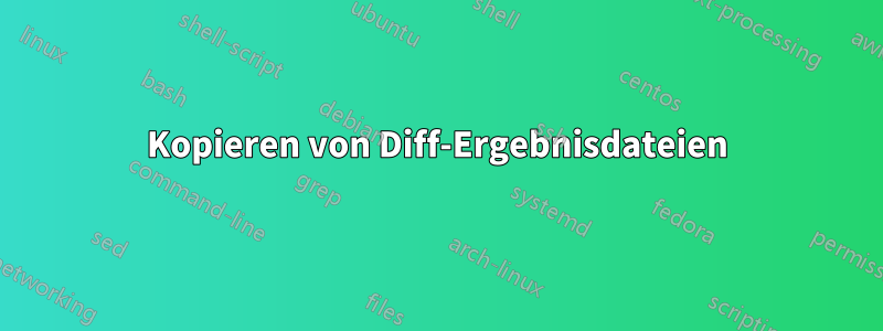 Kopieren von Diff-Ergebnisdateien