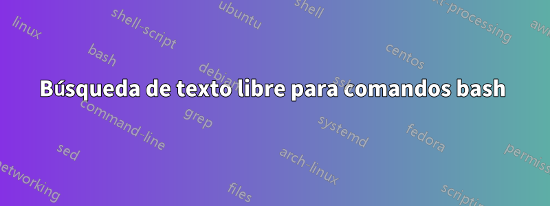 Búsqueda de texto libre para comandos bash