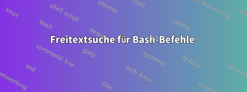 Freitextsuche für Bash-Befehle