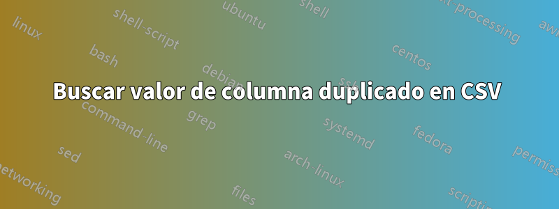 Buscar valor de columna duplicado en CSV