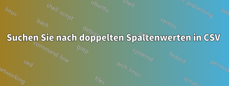 Suchen Sie nach doppelten Spaltenwerten in CSV