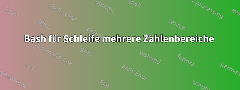 Bash für Schleife mehrere Zahlenbereiche