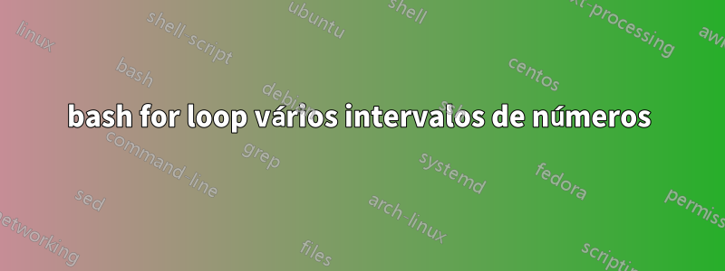 bash for loop vários intervalos de números