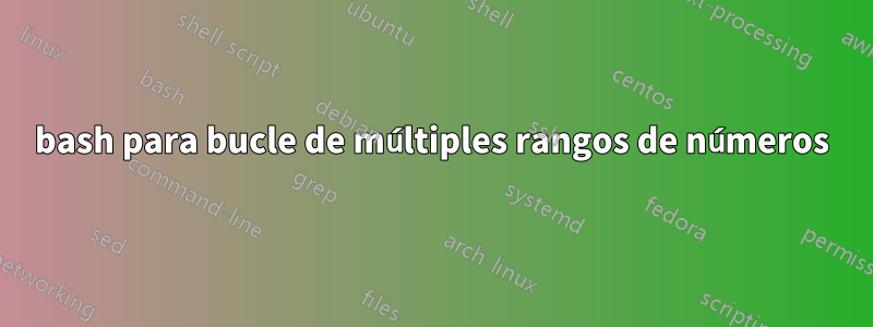 bash para bucle de múltiples rangos de números