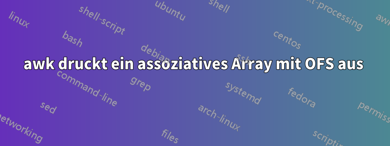 awk druckt ein assoziatives Array mit OFS aus