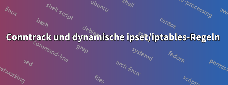 Conntrack und dynamische ipset/iptables-Regeln