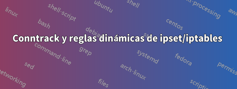 Conntrack y reglas dinámicas de ipset/iptables