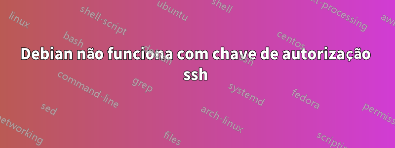 Debian não funciona com chave de autorização ssh