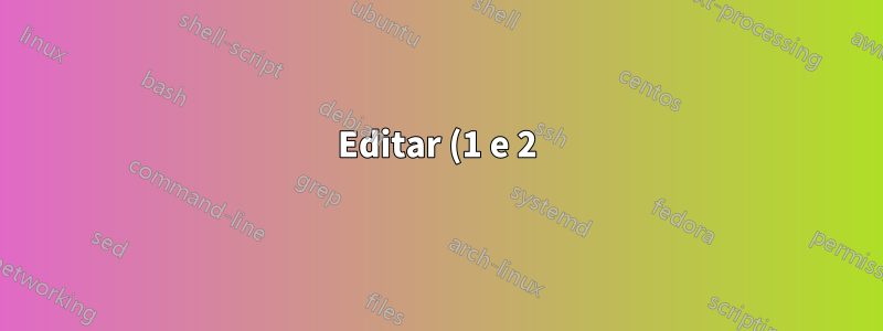 Editar (1 e 2):