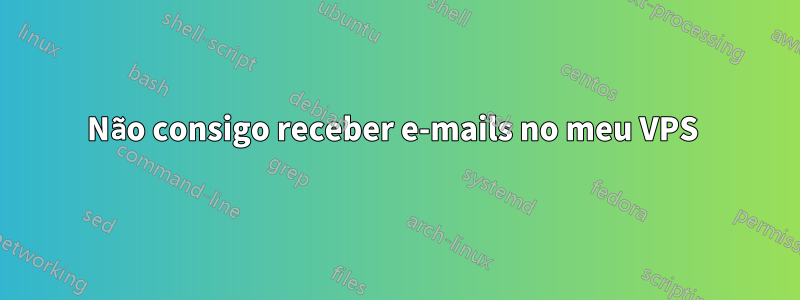 Não consigo receber e-mails no meu VPS 