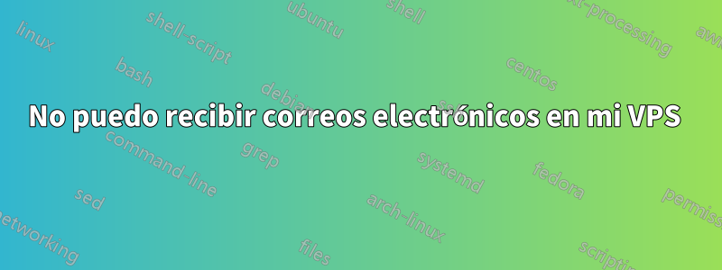 No puedo recibir correos electrónicos en mi VPS 