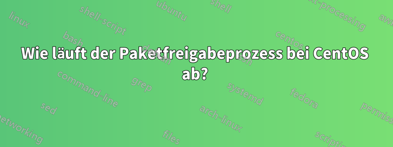 Wie läuft der Paketfreigabeprozess bei CentOS ab?