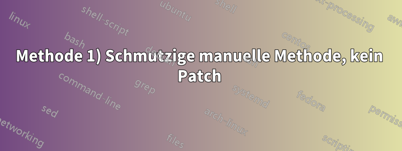 Methode 1) Schmutzige manuelle Methode, kein Patch