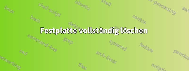 Festplatte vollständig löschen