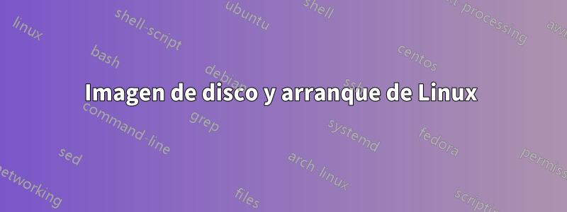 Imagen de disco y arranque de Linux