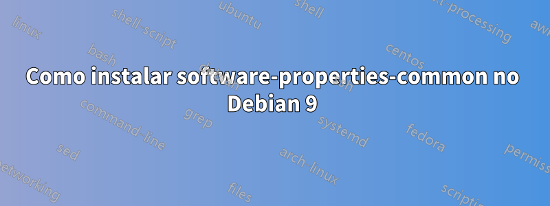 Como instalar software-properties-common no Debian 9