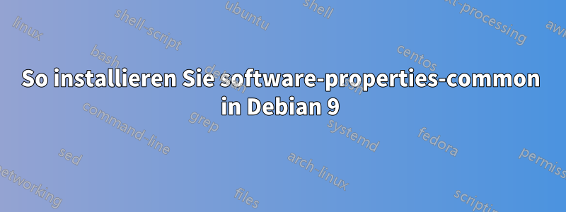 So installieren Sie software-properties-common in Debian 9