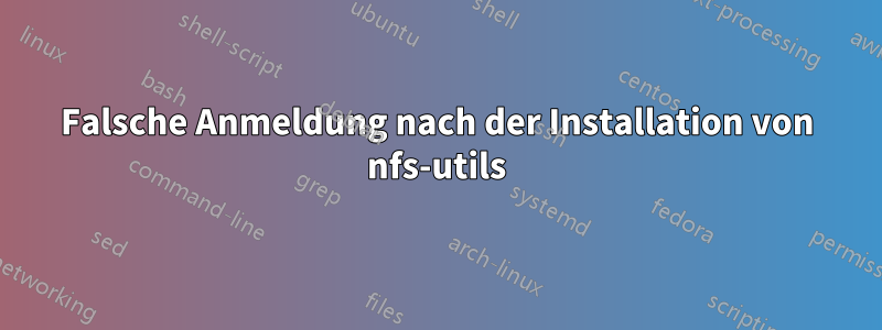 Falsche Anmeldung nach der Installation von nfs-utils