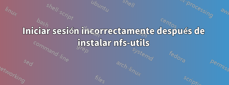 Iniciar sesión incorrectamente después de instalar nfs-utils