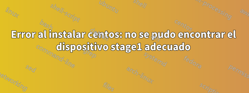 Error al instalar centos: no se pudo encontrar el dispositivo stage1 adecuado