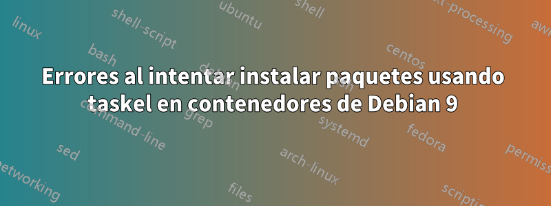 Errores al intentar instalar paquetes usando taskel en contenedores de Debian 9