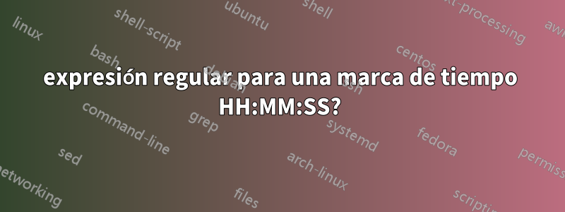 expresión regular para una marca de tiempo HH:MM:SS?