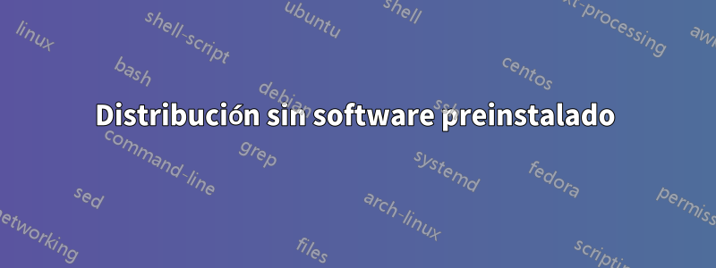 Distribución sin software preinstalado