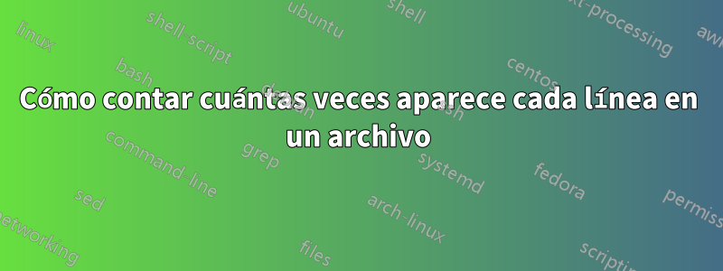 Cómo contar cuántas veces aparece cada línea en un archivo