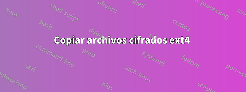 Copiar archivos cifrados ext4