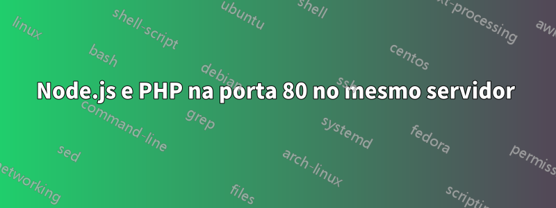 Node.js e PHP na porta 80 no mesmo servidor