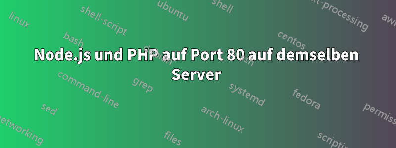 Node.js und PHP auf Port 80 auf demselben Server