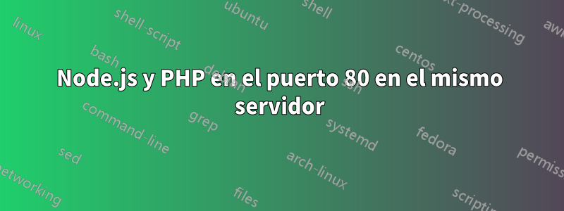 Node.js y PHP en el puerto 80 en el mismo servidor