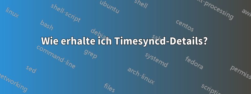 Wie erhalte ich Timesyncd-Details?