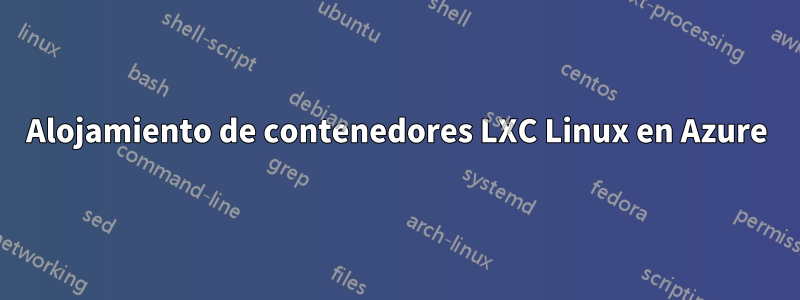 Alojamiento de contenedores LXC Linux en Azure