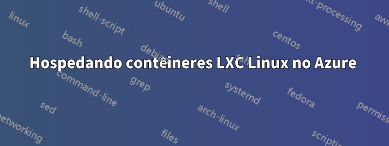 Hospedando contêineres LXC Linux no Azure