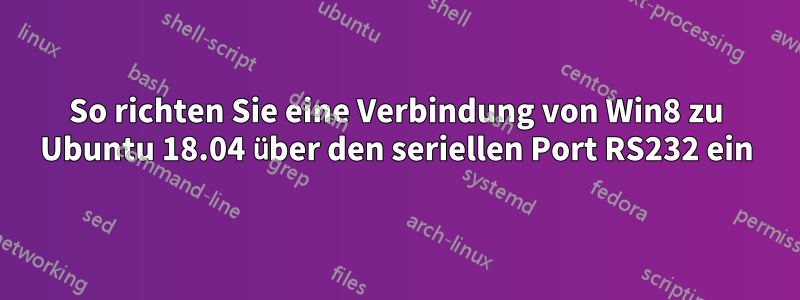 So richten Sie eine Verbindung von Win8 zu Ubuntu 18.04 über den seriellen Port RS232 ein