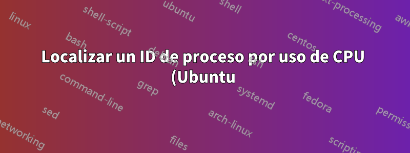Localizar un ID de proceso por uso de CPU (Ubuntu) usando AWK