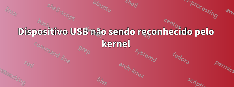 Dispositivo USB não sendo reconhecido pelo kernel