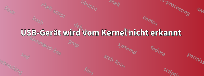 USB-Gerät wird vom Kernel nicht erkannt